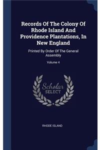 Records Of The Colony Of Rhode Island And Providence Plantations, In New England