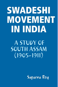 Swadeshi Movement in India A Study of South Assam (1905-1911)