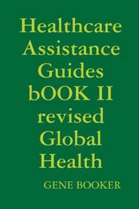 Healthcare Assistance Guides Book II Revised Global Health