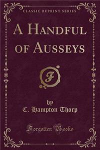 A Handful of Ausseys (Classic Reprint)