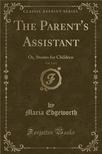 The Parent's Assistant, Vol. 1 of 2: Or, Stories for Children (Classic Reprint)