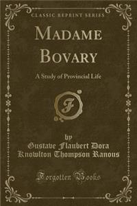 Madame Bovary: A Study of Provincial Life (Classic Reprint)