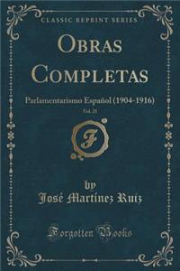 Obras Completas, Vol. 21: Parlamentarismo Espanol (1904-1916) (Classic Reprint)