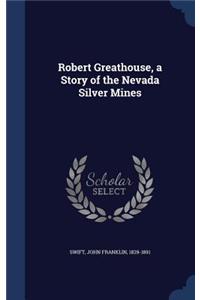 Robert Greathouse, a Story of the Nevada Silver Mines