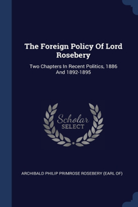 The Foreign Policy Of Lord Rosebery