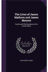 The Lives of James Madison and James Monroe