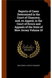 Reports of Cases Determined in the Court of Chancery, And, on Appeal, in the Court of Errors and Appeals of the State of New Jersey Volume 10