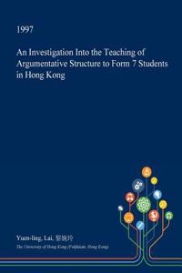 An Investigation Into the Teaching of Argumentative Structure to Form 7 Students in Hong Kong