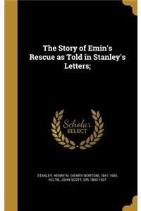 The Story of Emin's Rescue as Told in Stanley's Letters;