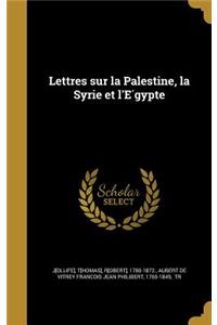 Lettres sur la Palestine, la Syrie et l'Égypte