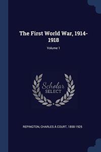 THE FIRST WORLD WAR, 1914-1918; VOLUME 1