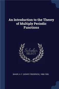 An Introduction to the Theory of Multiply Periodic Functions