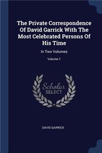 The Private Correspondence Of David Garrick With The Most Celebrated Persons Of His Time