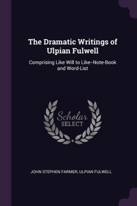 Dramatic Writings of Ulpian Fulwell
