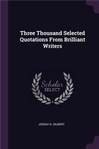 Three Thousand Selected Quotations From Brilliant Writers