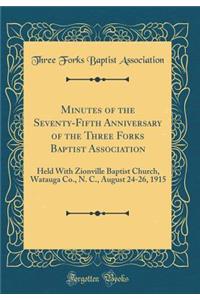 Minutes of the Seventy-Fifth Anniversary of the Three Forks Baptist Association