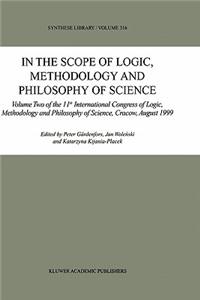 In the Scope of Logic, Methodology and Philosophy of Science: Volume Two of the 11th International Congress of Logic, Methodology and Philosophy of Science, Cracow, August 1999