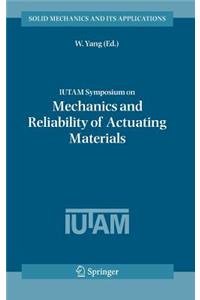 Iutam Symposium on Mechanics and Reliability of Actuating Materials