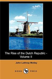 The Rise of the Dutch Republic - Volume II (Dodo Press)