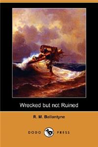 Wrecked But Not Ruined (Dodo Press)