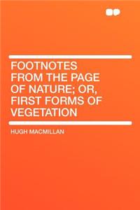 Footnotes from the Page of Nature; Or, First Forms of Vegetation
