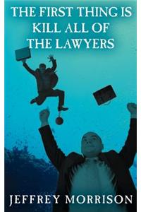 The First Thing is Kill All of the Lawyers