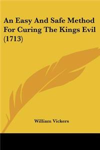 Easy And Safe Method For Curing The Kings Evil (1713)
