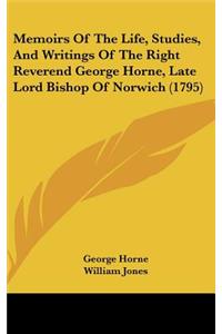 Memoirs Of The Life, Studies, And Writings Of The Right Reverend George Horne, Late Lord Bishop Of Norwich (1795)
