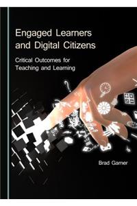 Engaged Learners and Digital Citizens: Critical Outcomes for Teaching and Learning