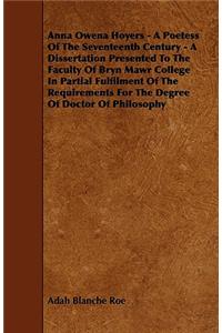 Anna Owena Hoyers - A Poetess Of The Seventeenth Century - A Dissertation Presented To The Faculty Of Bryn Mawr College In Partial Fulfilment Of The Requirements For The Degree Of Doctor Of Philosophy