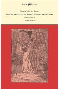 Grimm's Fairy Tales - Stories and Tales of Elves, Goblins and Fairies - Illustrated by Louis Rhead