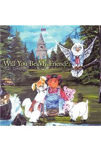 Will You Be My Friend?