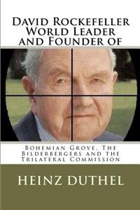 David Rockefeller - World Leader and Founder of