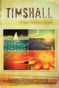 Timshall: A Saw-Toothed Career: A Saw-Toothed Career