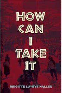 How Can I Take It