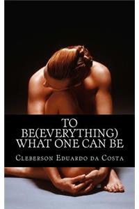 To Be (Everything) What One Can Be