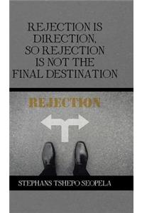 Rejection Is Direction, so Rejection Is Not the Final Destination