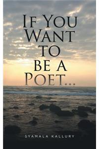 If You Want to be a Poet ...