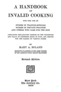 A Handbook of Invalid Cooking: For the Use of Nurses in Training-Schools, Nurses in Private Practice and Others Who Care for the Sick