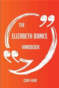 The Elizabeth Banks Handbook - Everything You Need to Know about Elizabeth Banks