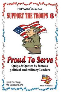 Support the Troops 6 - Proud To Serve
