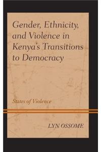 Gender, Ethnicity, and Violence in Kenya's Transitions to Democracy