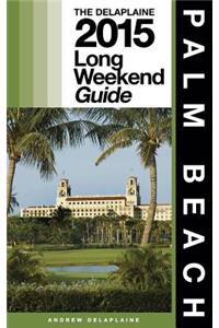 Palm Beach - The Delaplaine 2015 Long Weekend Guide