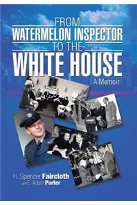 From Watermelon Inspector to the White House: A Memoir