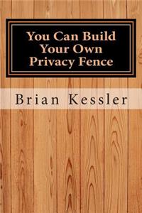 You Can Build Your Own Privacy Fence