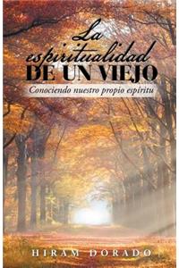 Espiritualidad De Un Viejo: Conociendo Nuestro Propio Espíritu