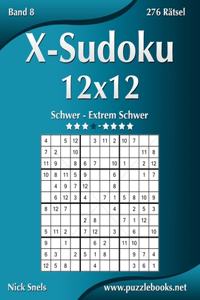X-Sudoku 12x12 - Schwer bis Extrem Schwer - Band 8 - 276 Rätsel