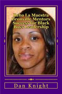 Reba La Maestra Bronville Mentors Success for Black Boys Leadership: Black Love for Youth Will Restore the Village