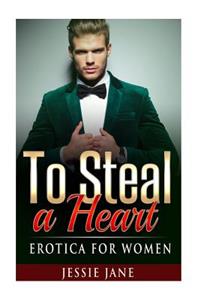 To Steal A Heart: Erotica for Women