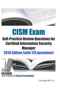 CISM Exam Self-Practice Review Questions for Certified Information Security Manager